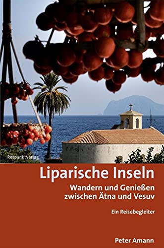 Liparische Inseln: Wandern und Genießen zwischen Ätna und Vesuv Ein Reisebegleiter (Lesewanderbuch) von Rotpunktverlag